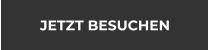 JETZT BESUCHEN