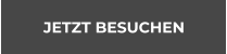JETZT BESUCHEN