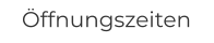 Öffnungszeiten