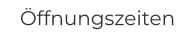 Öffnungszeiten